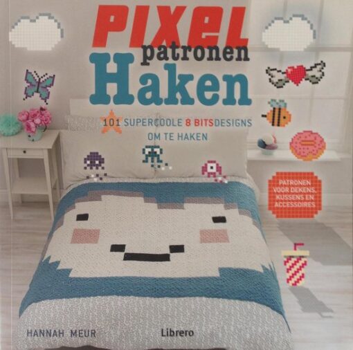 Pixel patronen haken: 101 supercoole 8 bitsdesigns om te haken