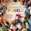 Gehaakte vogels: meer dan 50 gemakkelijk te haken patronen voor zachte knuffels
