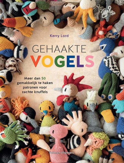 Gehaakte vogels: meer dan 50 gemakkelijk te haken patronen voor zachte knuffels